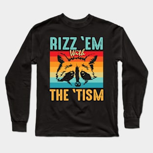 Rizz Em With The Tism Raccoon Long Sleeve T-Shirt